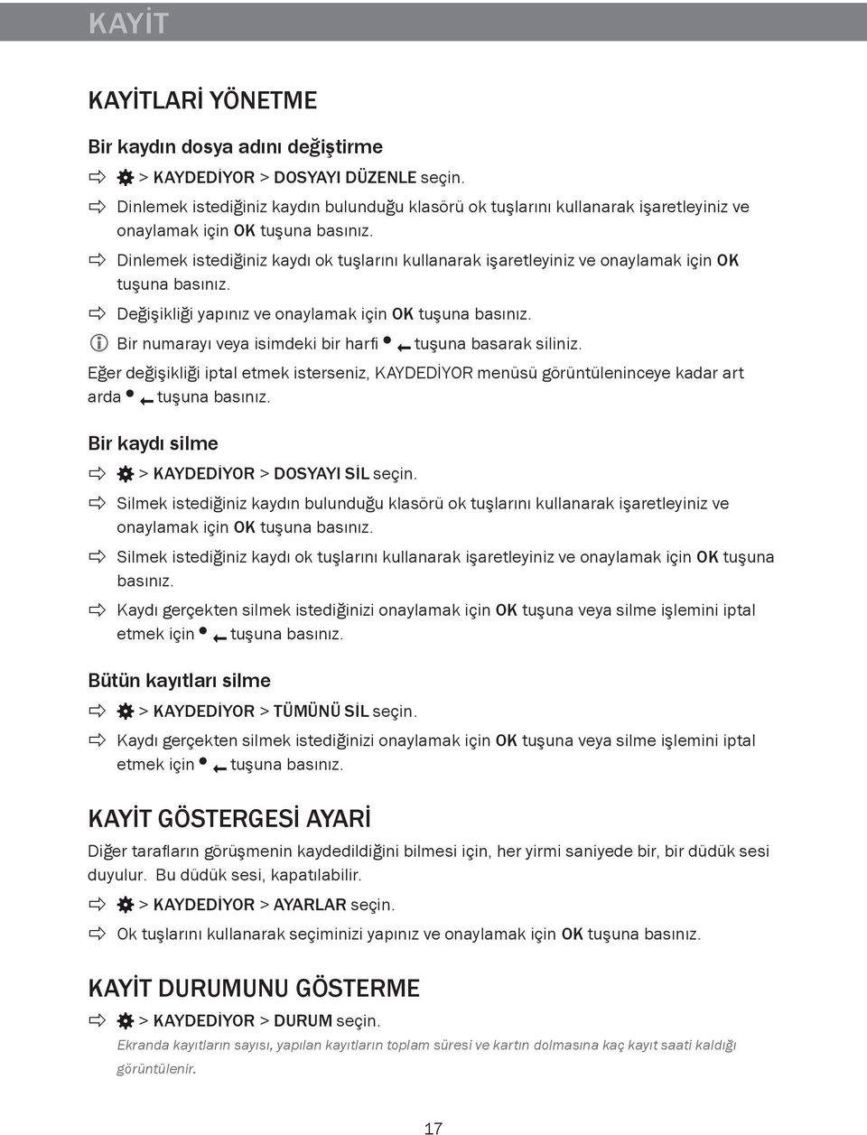 Dinlemek istediğiniz kaydı ok tuşlarını kullanarak işaretleyiniz ve onaylamak için OK tuşuna basınız. Değişikliği yapınız ve onaylamak için OK tuşuna basınız.