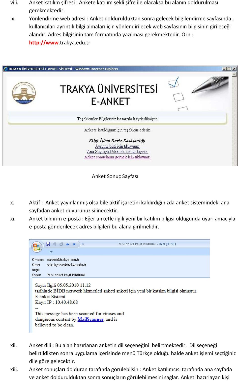 Adres bilgisinin tam formatında yazılması gerekmektedir. Örn : http://www.trakya.edu.tr Anket Sonuç Sayfası x.