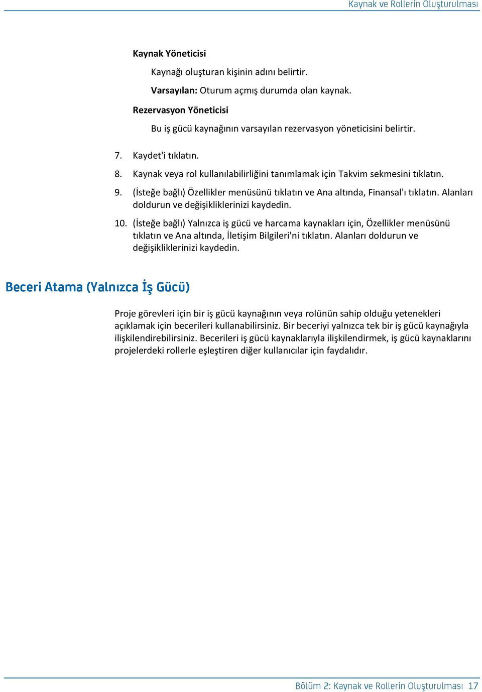 (İsteğe bağlı) Özellikler menüsünü tıklatın ve Ana altında, Finansal'ı tıklatın. Alanları doldurun ve değişikliklerinizi kaydedin. 10.