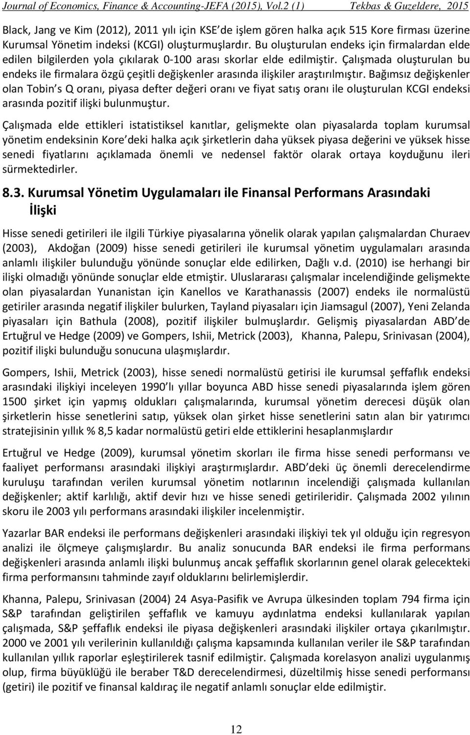 Çalışmada oluşturulan bu endeks ile firmalara özgü çeşitli değişkenler arasında ilişkiler araştırılmıştır.