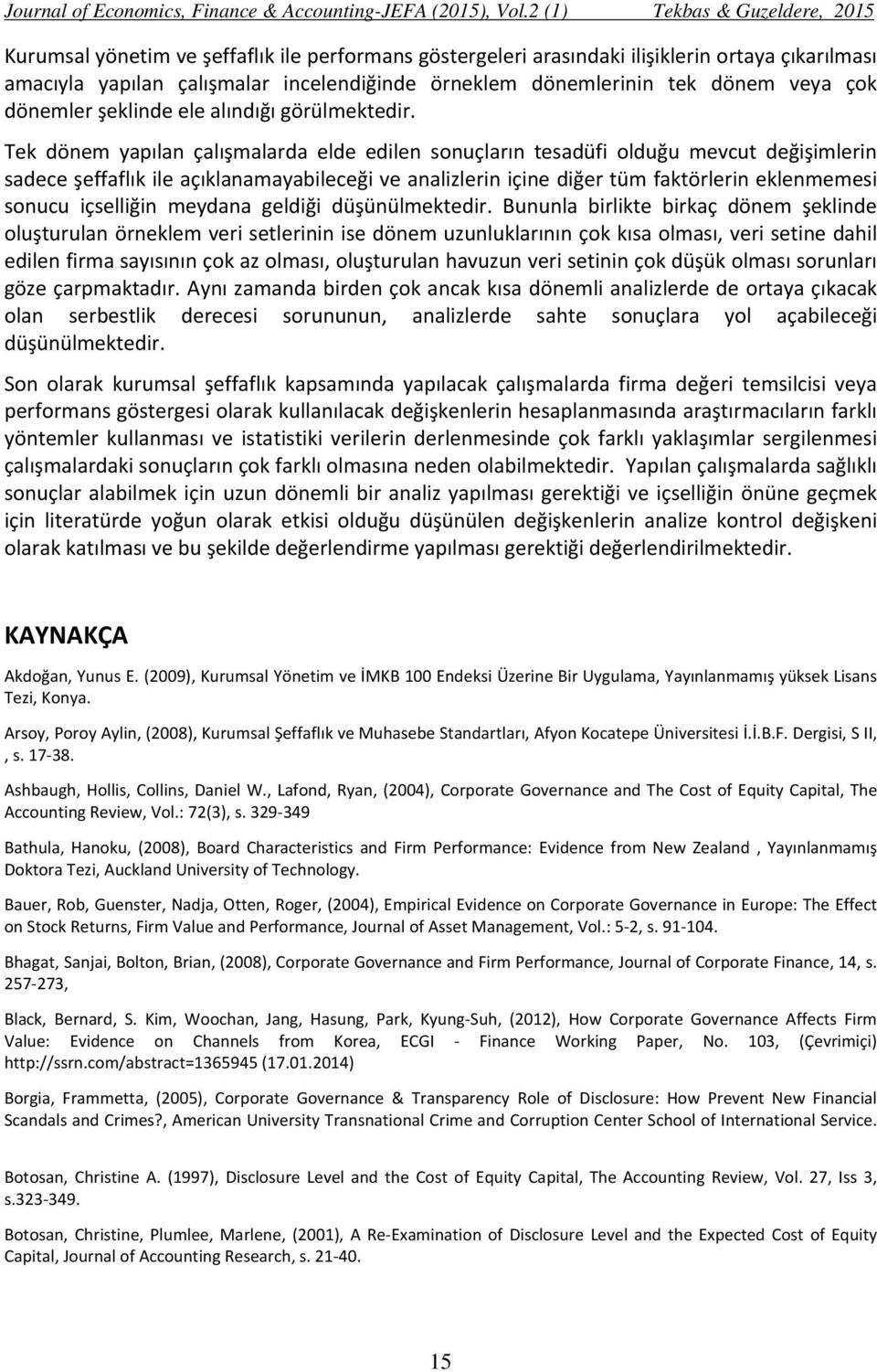 Tek dönem yapılan çalışmalarda elde edilen sonuçların tesadüfi olduğu mevcut değişimlerin sadece şeffaflık ile açıklanamayabileceği ve analizlerin içine diğer tüm faktörlerin eklenmemesi sonucu