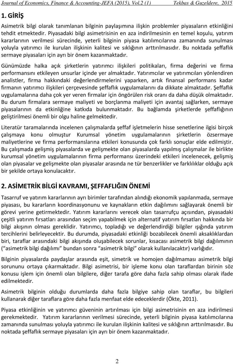 kurulan ilişkinin kalitesi ve sıklığının arttırılmasıdır. Bu noktada şeffaflık sermaye piyasaları için ayrı bir önem kazanmaktadır.