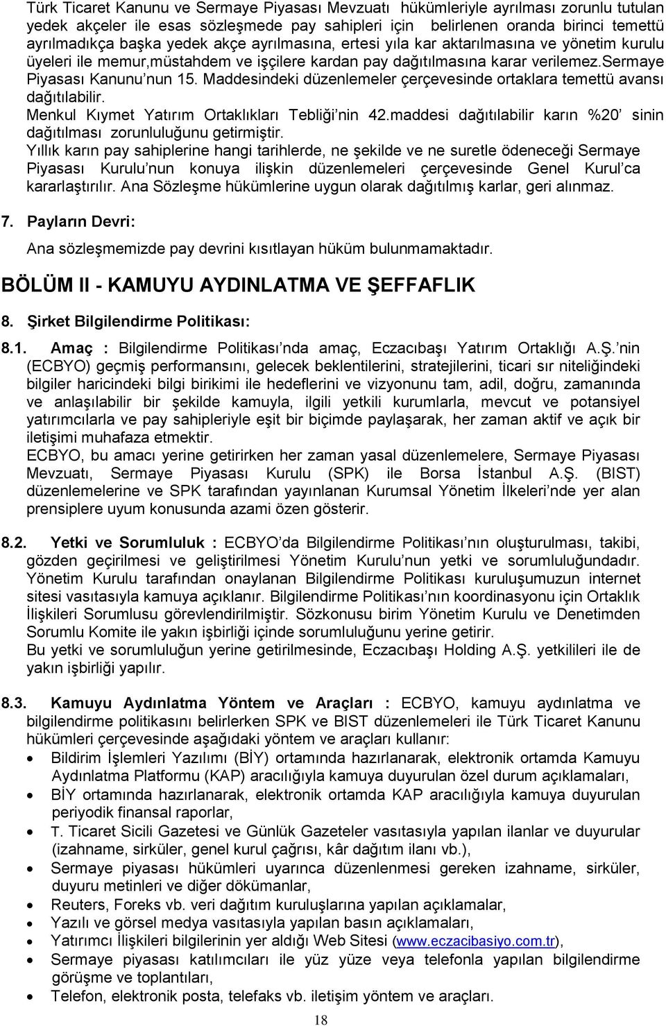 Maddesindeki düzenlemeler çerçevesinde ortaklara temettü avansı dağıtılabilir. Menkul Kıymet Yatırım Ortaklıkları Tebliği nin 42.