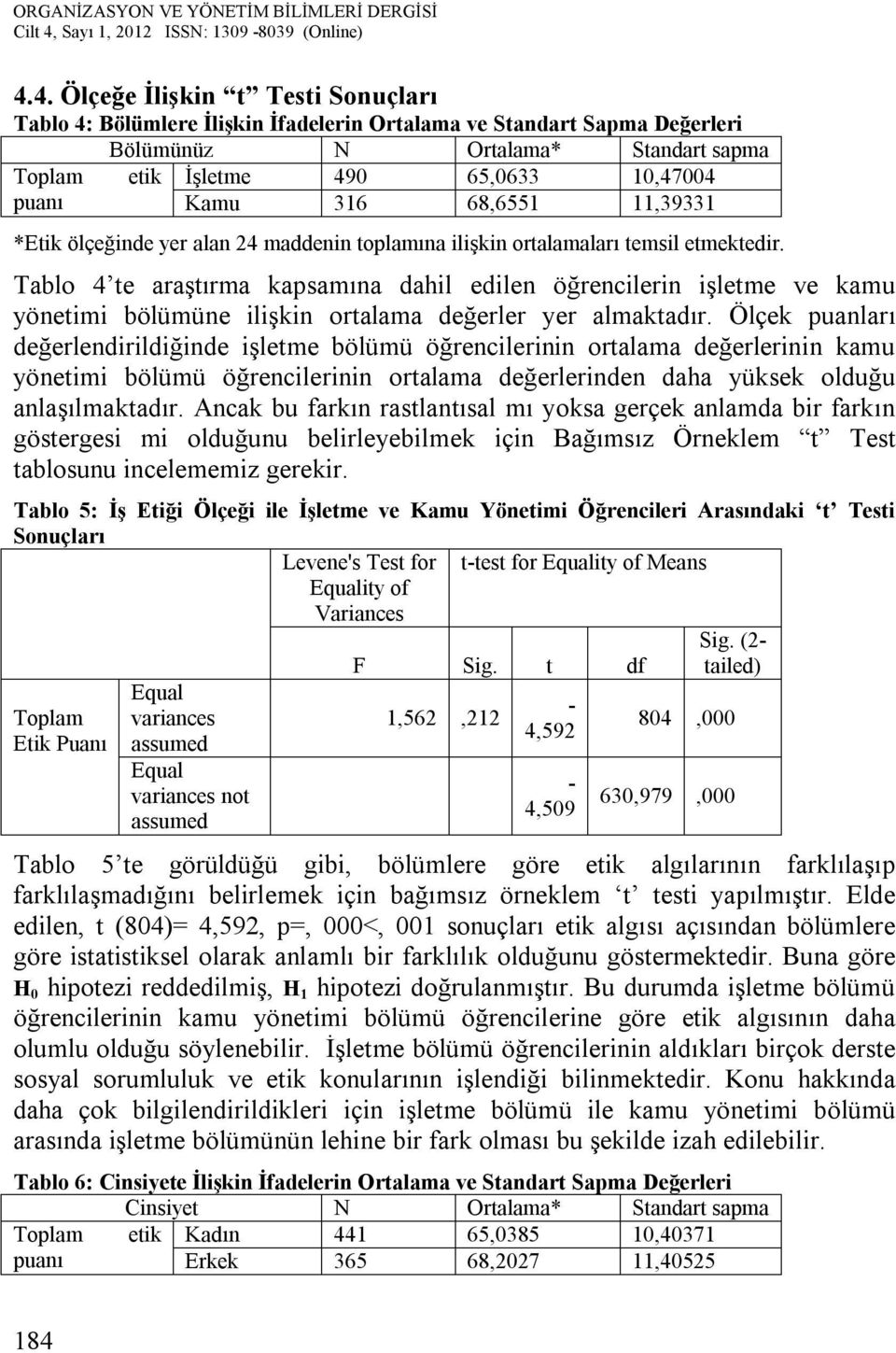 Tablo 4 te araştırma kapsamına dahil edilen öğrencilerin işletme ve kamu yönetimi bölümüne ilişkin ortalama değerler yer almaktadır.