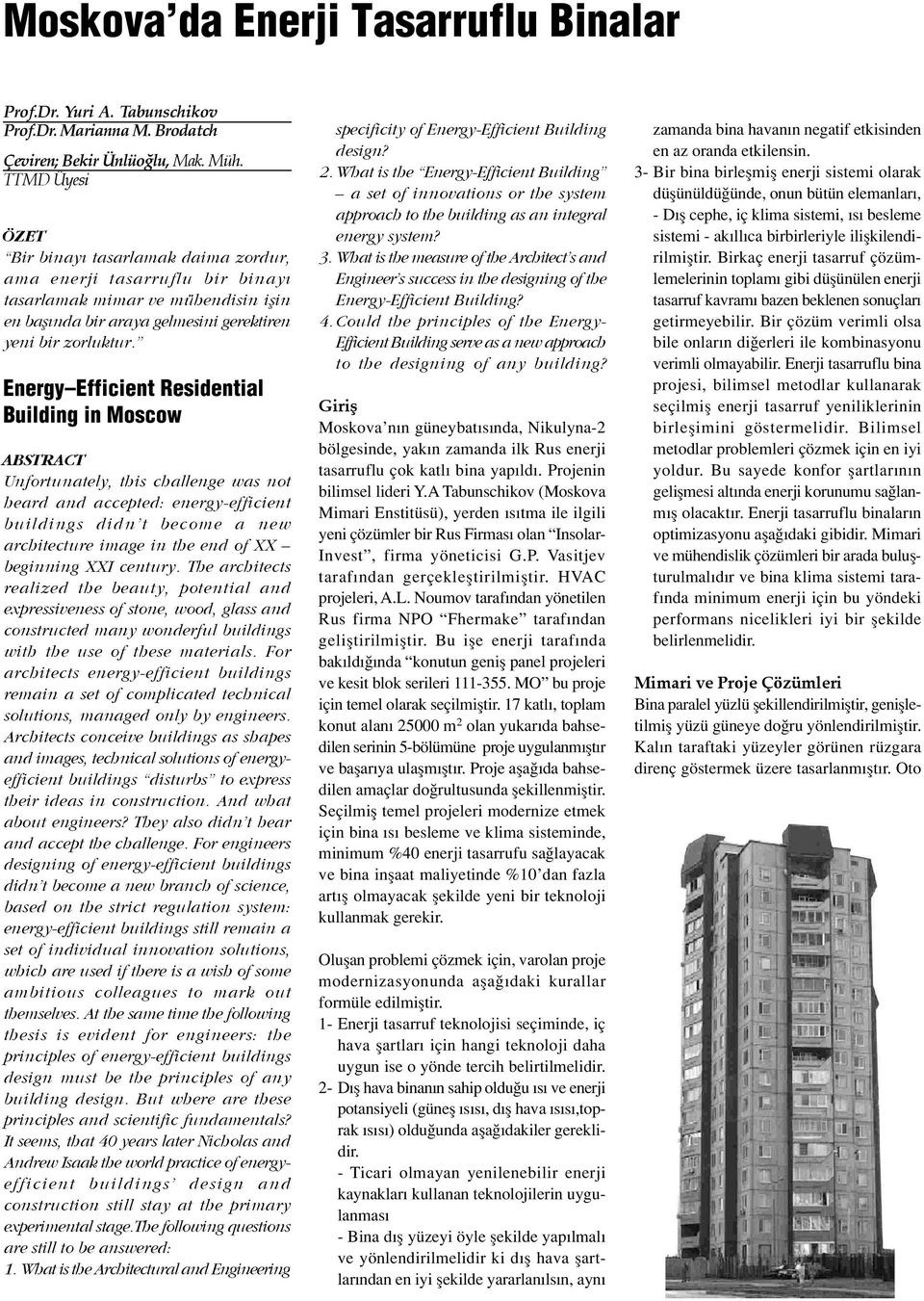 Energy Efficient Residential Building in Moscow ABSTRACT Unfortunately, this challenge was not heard and accepted: energy-efficient buildings didn t become a new architecture image in the end of XX