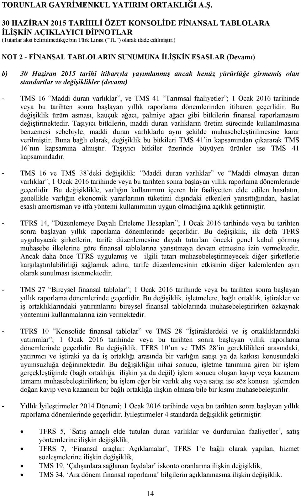 Bu değişiklik üzüm asması, kauçuk ağacı, palmiye ağacı gibi bitkilerin finansal raporlamasını değiştirmektedir.