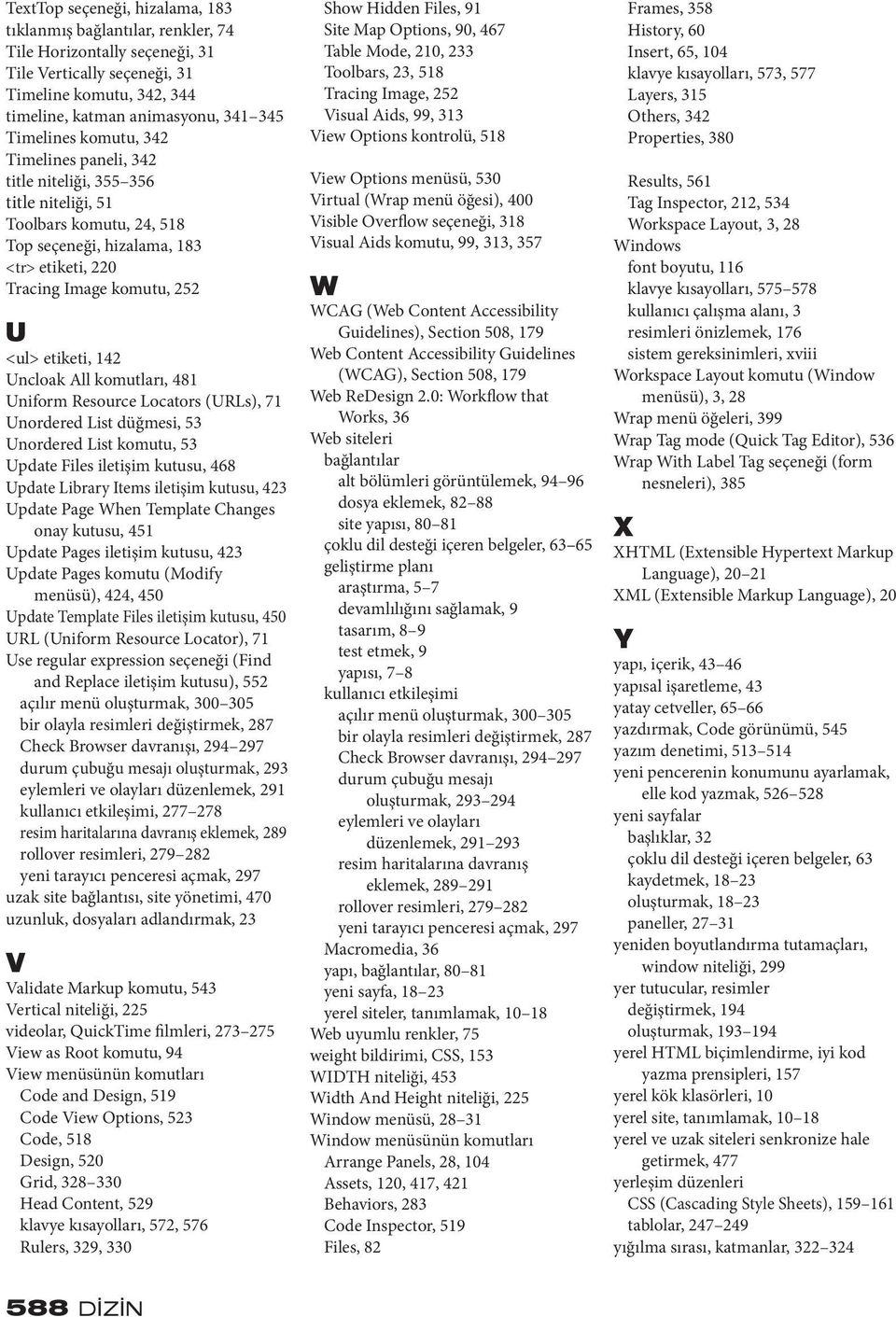 Uncloak All komutları, 481 Uniform Resource Locators (URLs), 71 Unordered List düğmesi, 53 Unordered List komutu, 53 Update Files iletişim kutusu, 468 Update Library Items iletişim kutusu, 423 Update