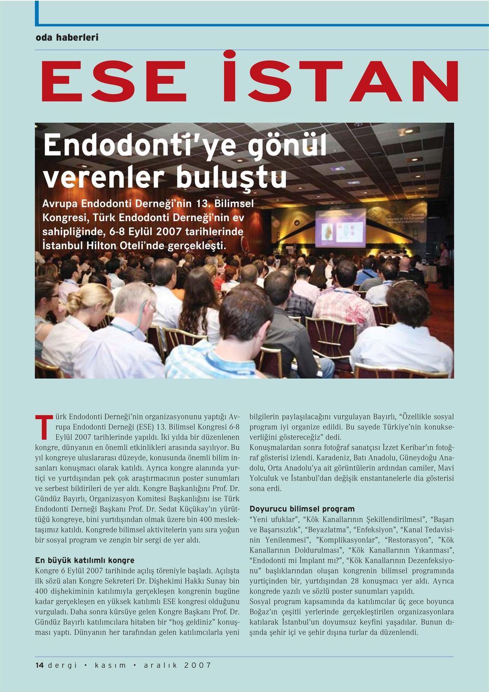 Türk Endodonti Derne i nin organizasyonunu yapt Avrupa Endodonti Derne i (ESE) 13. Bilimsel Kongresi 6-8 Eylül 2007 tarihlerinde yap ld.