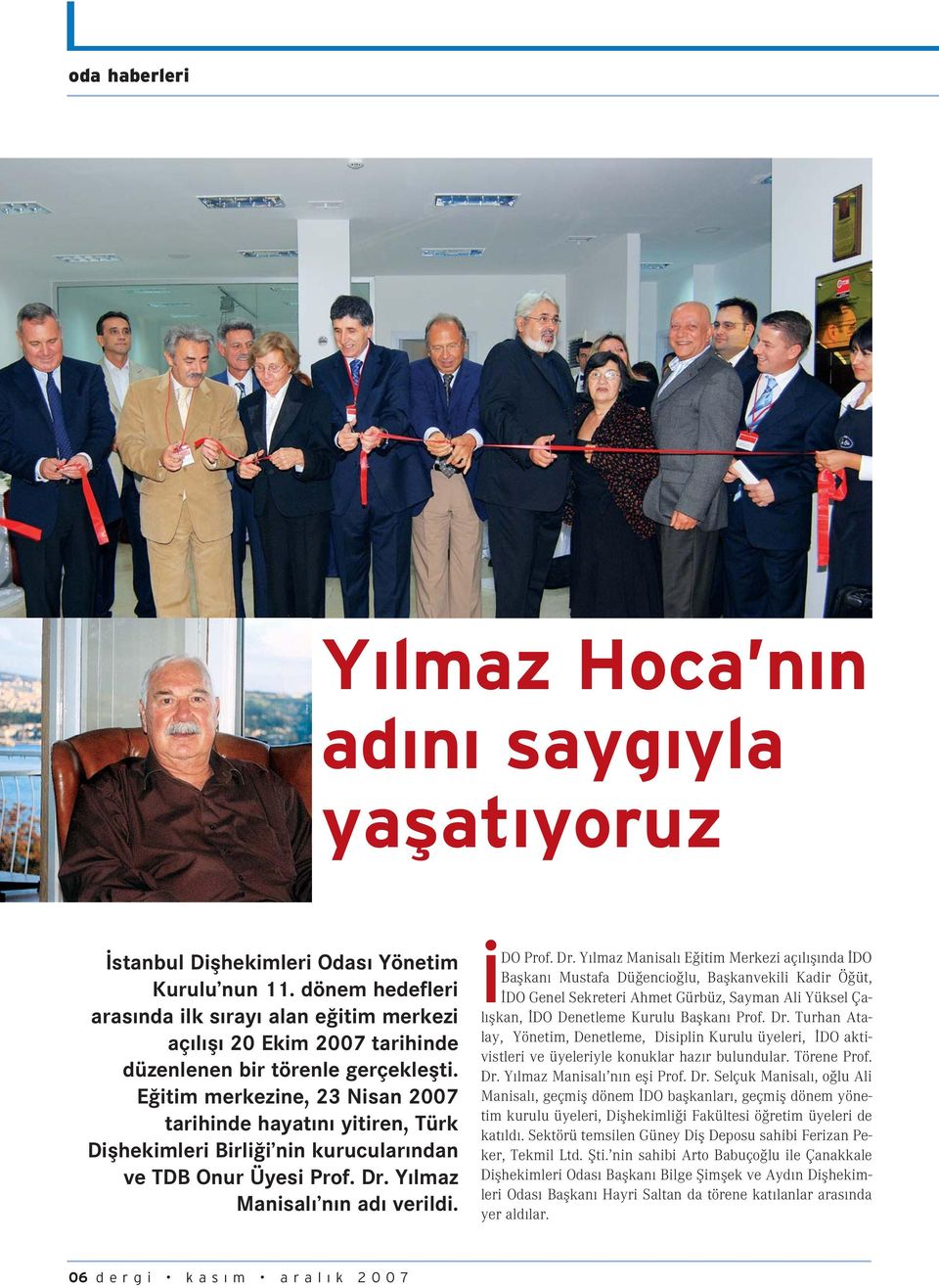 E itim merkezine, 23 Nisan 2007 tarihinde hayat n yitiren, Türk Diflhekimleri Birli i nin kurucular ndan ve TDB Onur Üyesi Prof. Dr.