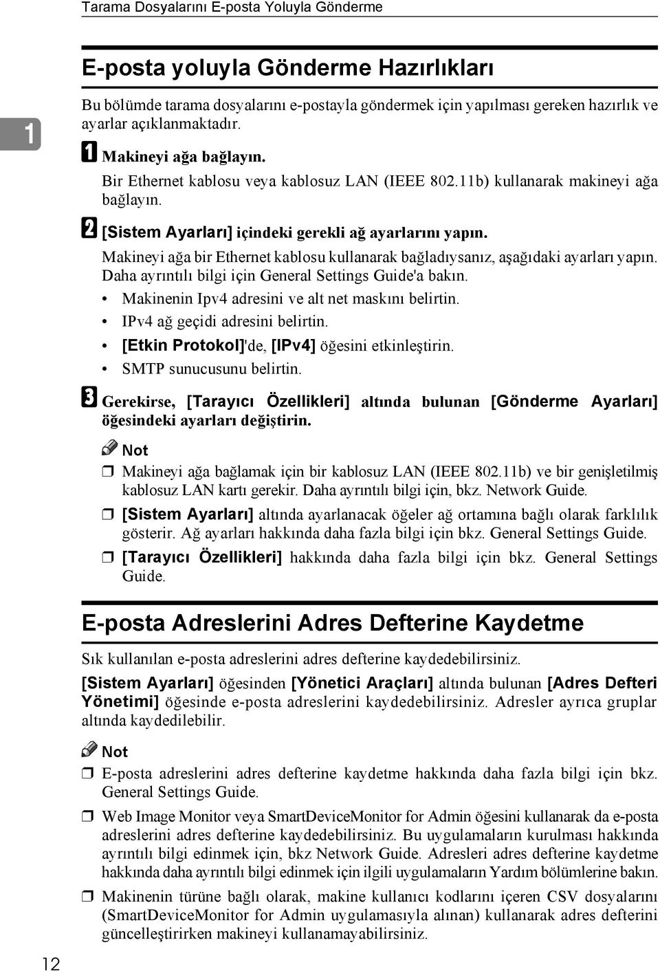 Makineyi ağa bir Ethernet kablosu kullanarak bağladõysanõz, aşağõdaki ayarlarõ yapõn. Daha ayrõntõlõ bilgi için General Settings Guide'a bakõn. Makinenin Ipv4 adresini ve alt net maskõnõ belirtin.