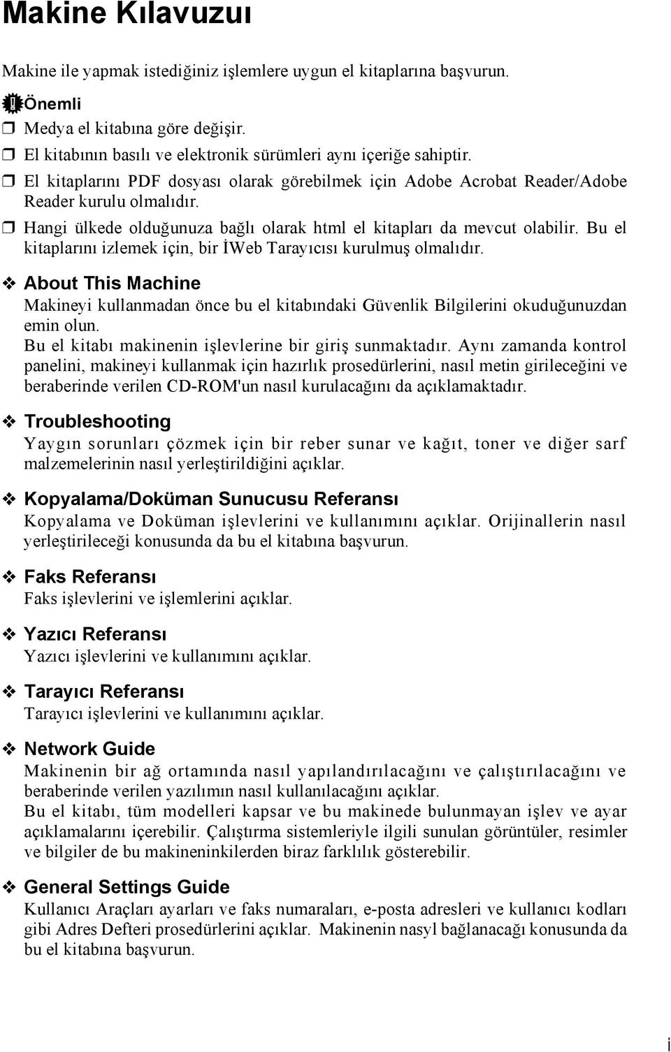 Bu el kitaplarõnõ izlemek için, bir İWeb Tarayõcõsõ kurulmuş olmalõdõr. About This Machine Makineyi kullanmadan önce bu el kitabõndaki Güvenlik Bilgilerini okuduğunuzdan emin olun.