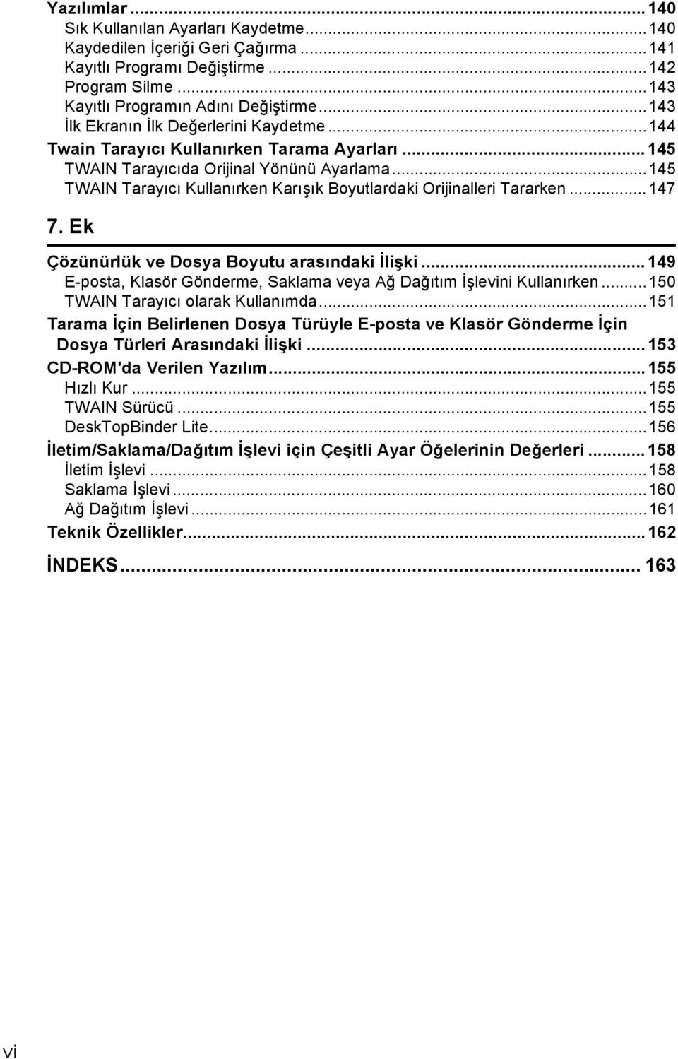 ..145 TWAIN Tarayõcõ Kullanõrken Karõşõk Boyutlardaki Orijinalleri Tararken...147 7. Ek Çözünürlük ve Dosya Boyutu arasõndaki İlişki.