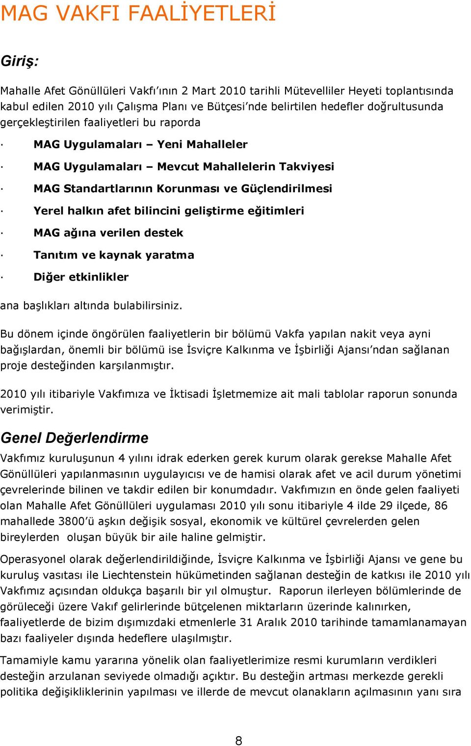 afet bilincini geliştirme eğitimleri MAG ağına verilen destek Tanıtım ve kaynak yaratma Diğer etkinlikler ana başlıkları altında bulabilirsiniz.