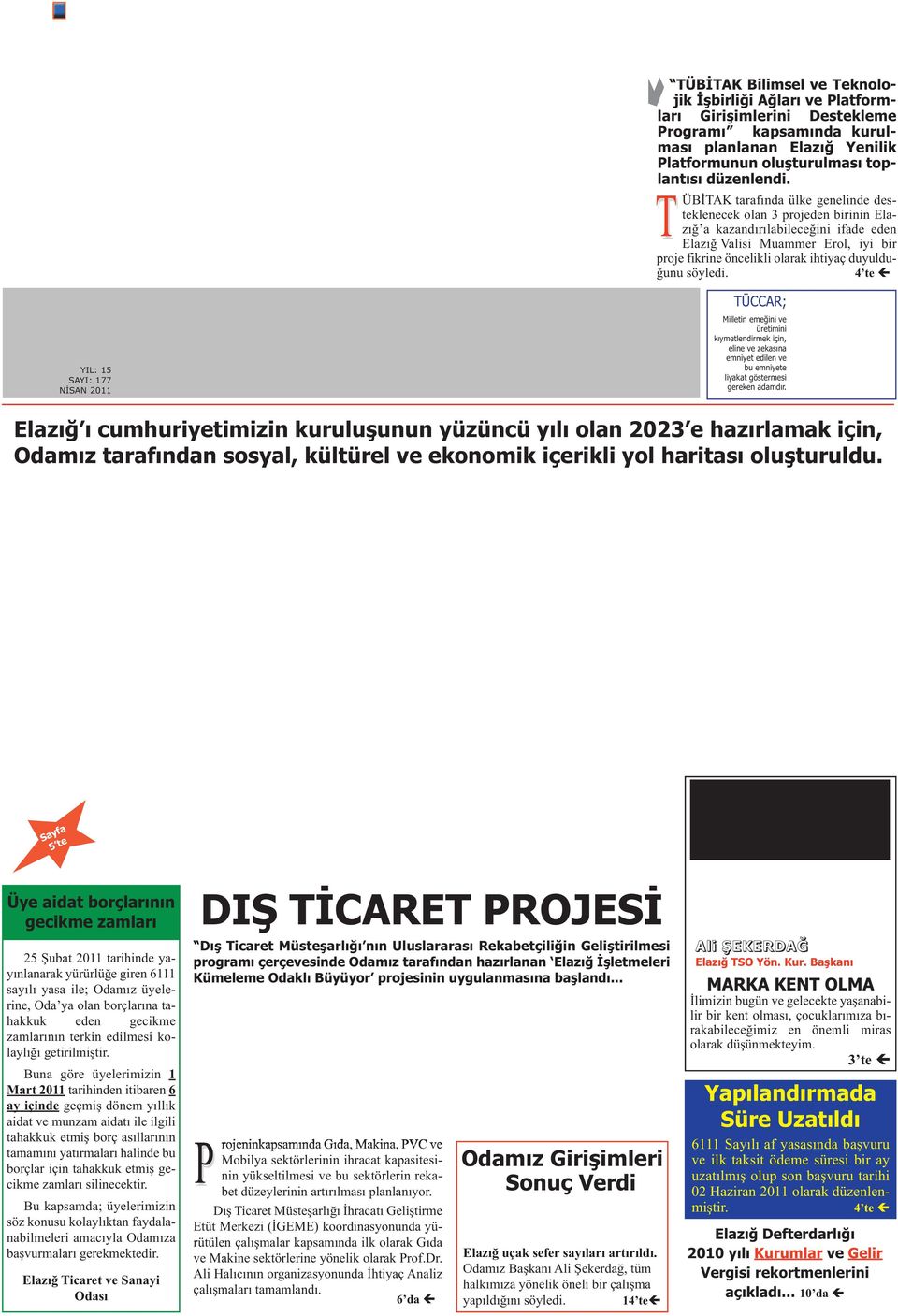 T ÜBİTAK tarafında ülke genelinde desteklenecek olan 3 projeden birinin a kazandırılabileceğini ifade eden Valisi Muammer Erol, iyi bir proje fikrine öncelikli olarak ihtiyaç duyulduğunu söyledi.