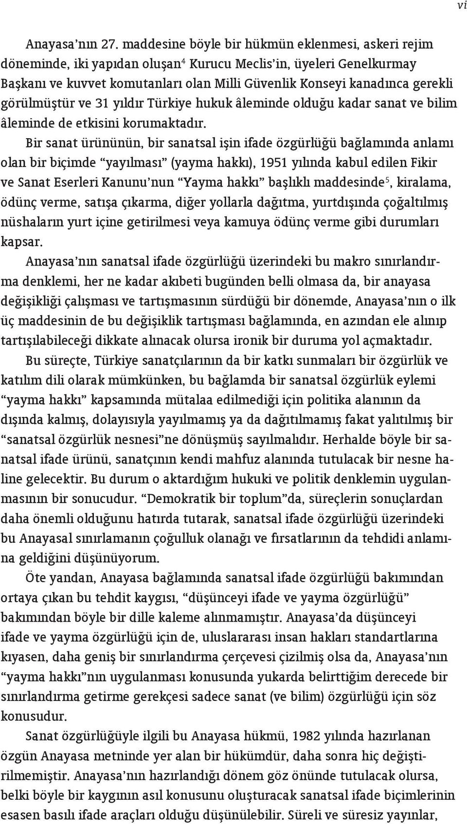 görülmüştür ve 31 yıldır Türkiye hukuk âleminde olduğu kadar sanat ve bilim âleminde de etkisini korumaktadır.