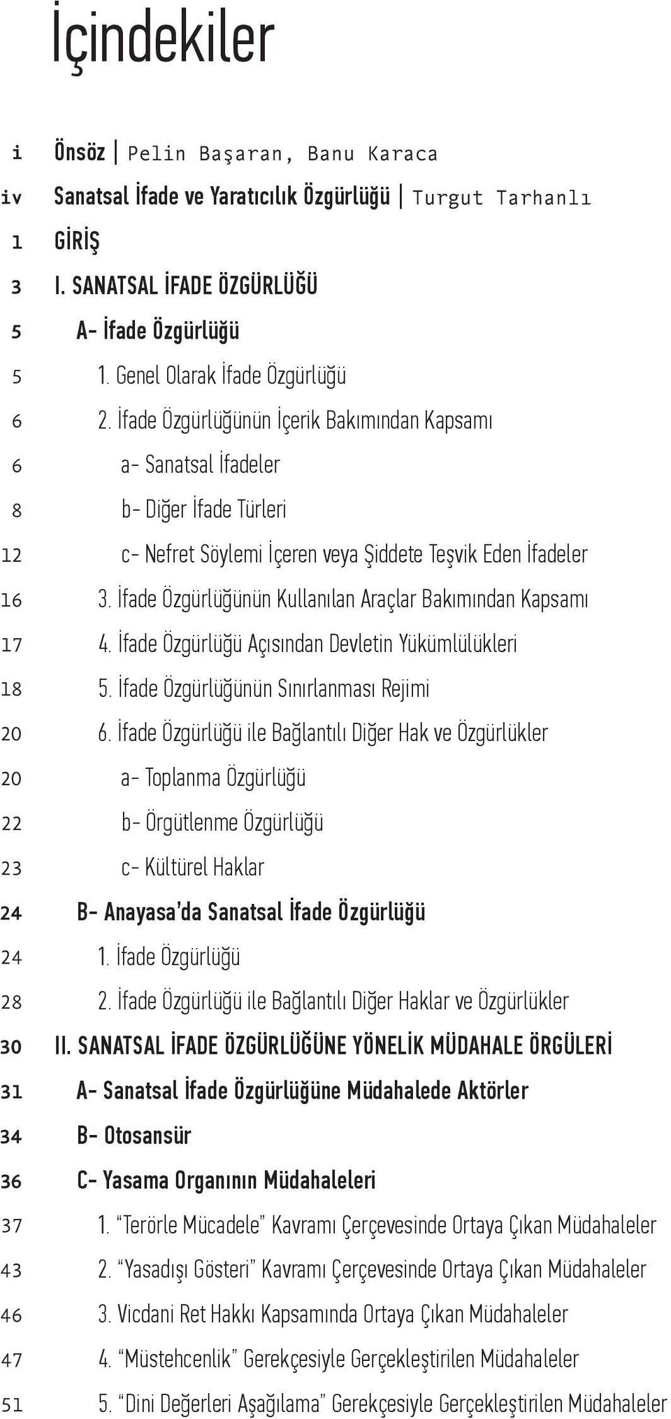 İfade Özgürlüğünün İçerik Bakımından Kapsamı a- Sanatsal İfadeler b- Diğer İfade Türleri c- Nefret Söylemi İçeren veya Şiddete Teşvik Eden İfadeler 3.