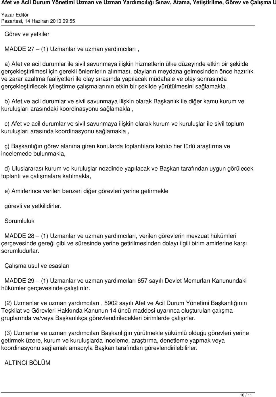 etkin bir şekilde yürütülmesini sağlamakla, b) Afet ve acil durumlar ve sivil savunmaya ilişkin olarak Başkanlık ile diğer kamu kurum ve kuruluşları arasındaki koordinasyonu sağlamakla, c) Afet ve