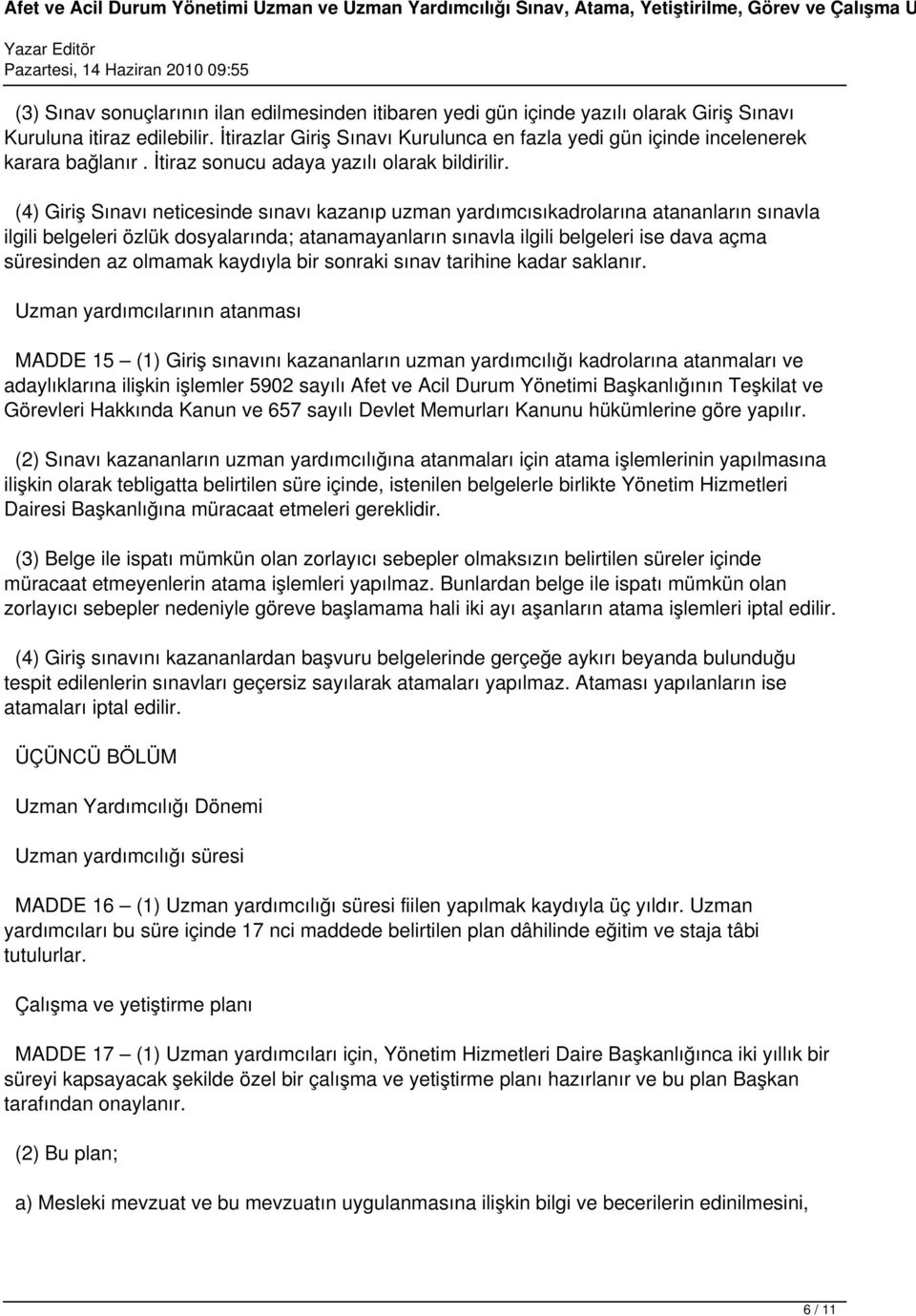 (4) Giriş Sınavı neticesinde sınavı kazanıp uzman yardımcısıkadrolarına atananların sınavla ilgili belgeleri özlük dosyalarında; atanamayanların sınavla ilgili belgeleri ise dava açma süresinden az