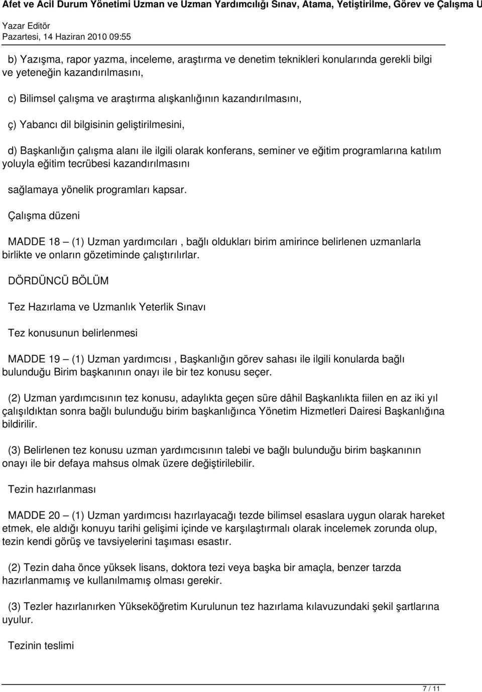 programları kapsar. Çalışma düzeni MADDE 18 (1) Uzman yardımcıları, bağlı oldukları birim amirince belirlenen uzmanlarla birlikte ve onların gözetiminde çalıştırılırlar.