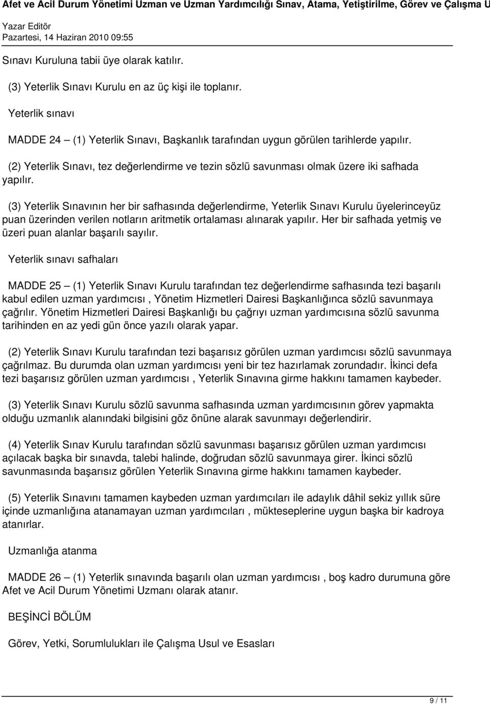 (3) Yeterlik Sınavının her bir safhasında değerlendirme, Yeterlik Sınavı Kurulu üyelerinceyüz puan üzerinden verilen notların aritmetik ortalaması alınarak yapılır.