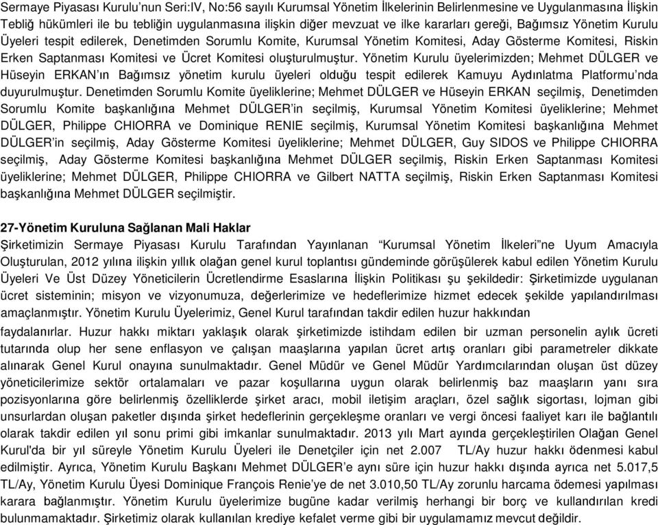 oluşturulmuştur. Yönetim Kurulu üyelerimizden; Mehmet DÜLGER ve Hüseyin ERKAN ın Bağımsız yönetim kurulu üyeleri olduğu tespit edilerek Kamuyu Aydınlatma Platformu nda duyurulmuştur.