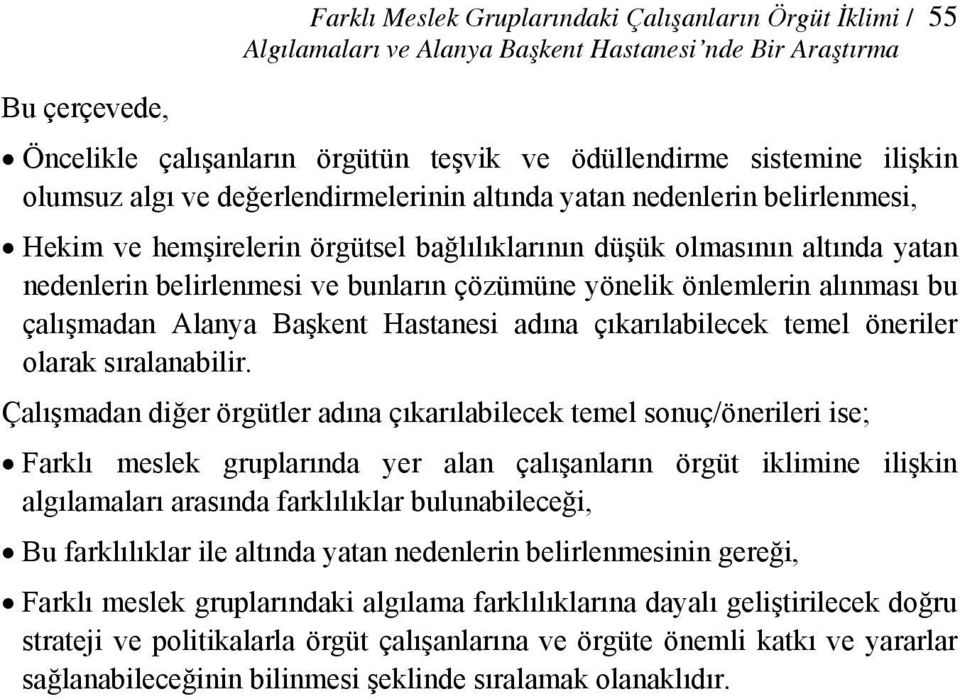 çözümüne yönelik önlemlerin alınması bu çalışmadan Alanya Başkent Hastanesi adına çıkarılabilecek temel öneriler olarak sıralanabilir.