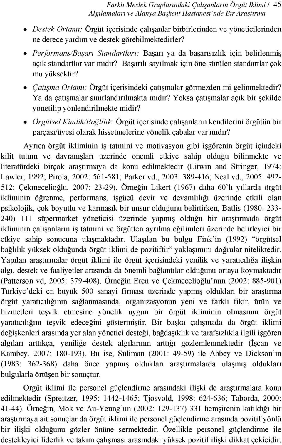 Başarılı sayılmak için öne sürülen standartlar çok mu yüksektir? Çatışma Ortamı: Örgüt içerisindeki çatışmalar görmezden mi gelinmektedir? Ya da çatışmalar sınırlandırılmakta mıdır?