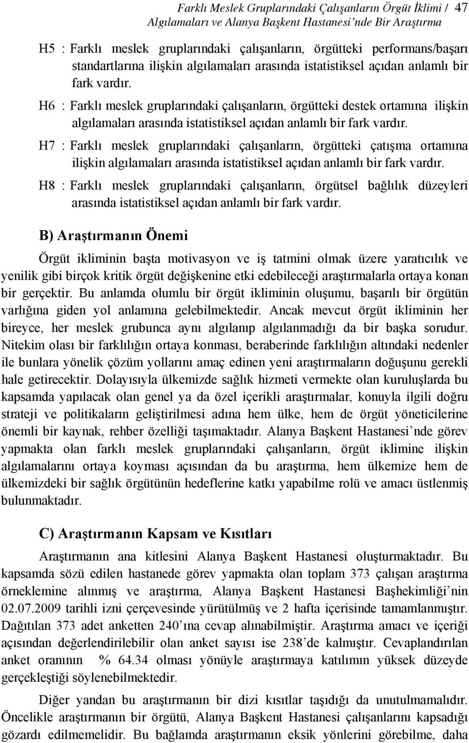 H6 : Farklı meslek gruplarındaki çalışanların, örgütteki destek ortamına ilişkin algılamaları arasında istatistiksel açıdan anlamlı bir fark vardır.