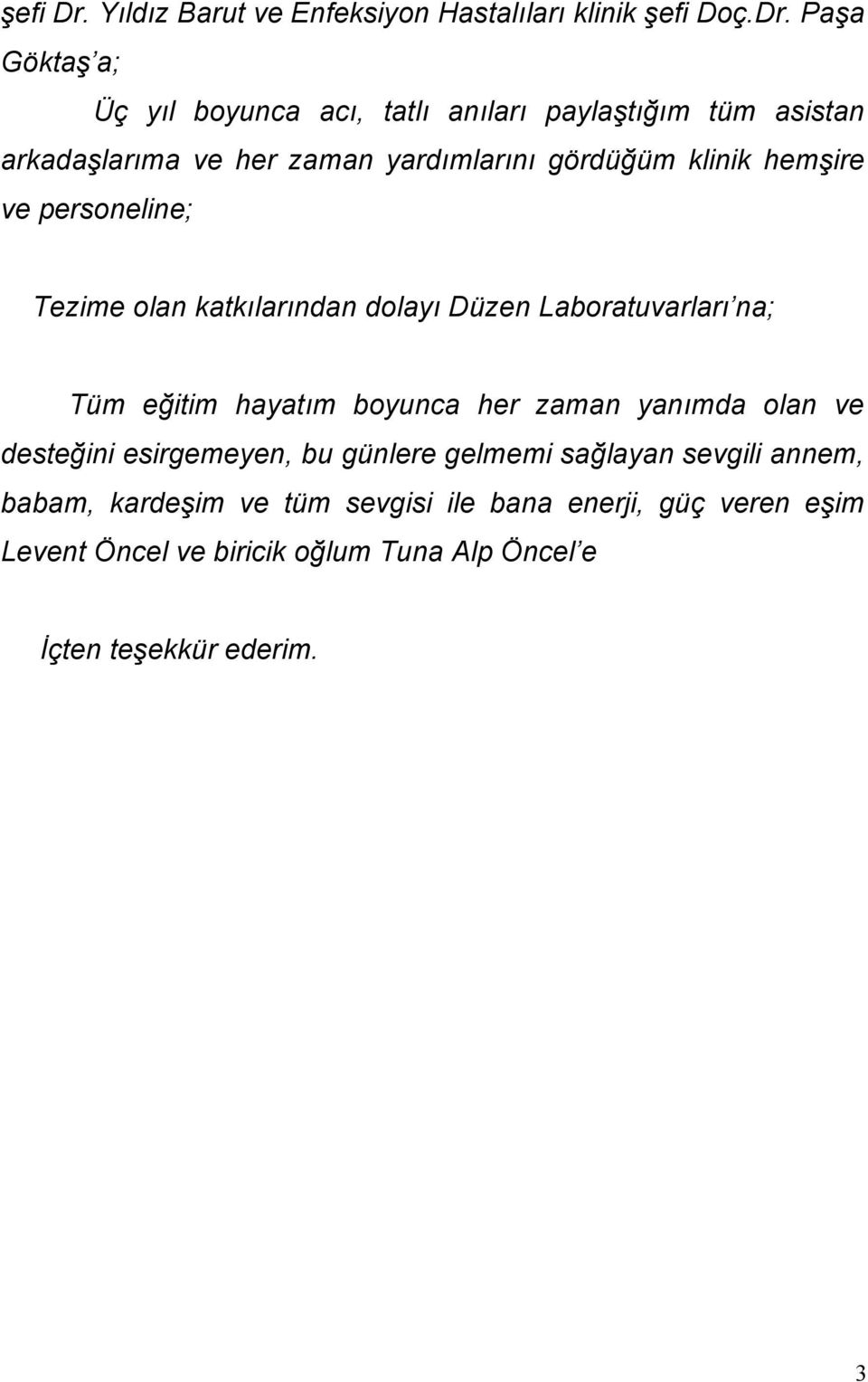 Paşa Göktaş a; Üç yıl boyunca acı, tatlı anıları paylaştığım tüm asistan arkadaşlarıma ve her zaman yardımlarını gördüğüm klinik