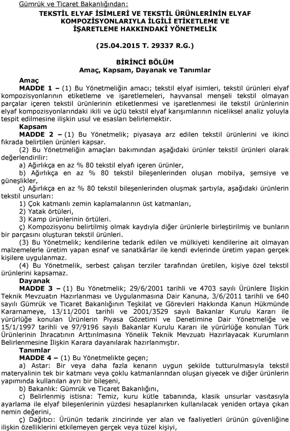 olmayan parçalar içeren tekstil ürünlerinin etiketlenmesi ve işaretlenmesi ile tekstil ürünlerinin elyaf kompozisyonlarındaki ikili ve üçlü tekstil elyaf karışımlarının niceliksel analiz yoluyla