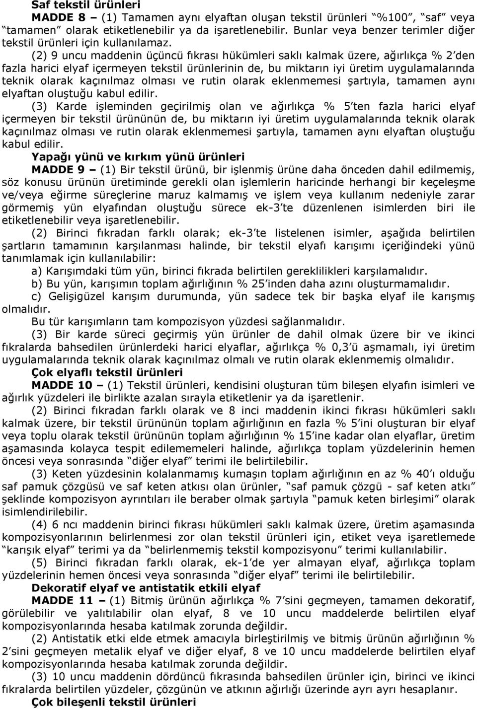 (2) 9 uncu maddenin üçüncü fıkrası hükümleri saklı kalmak üzere, ağırlıkça % 2 den fazla harici elyaf içermeyen tekstil ürünlerinin de, bu miktarın iyi üretim uygulamalarında teknik olarak kaçınılmaz