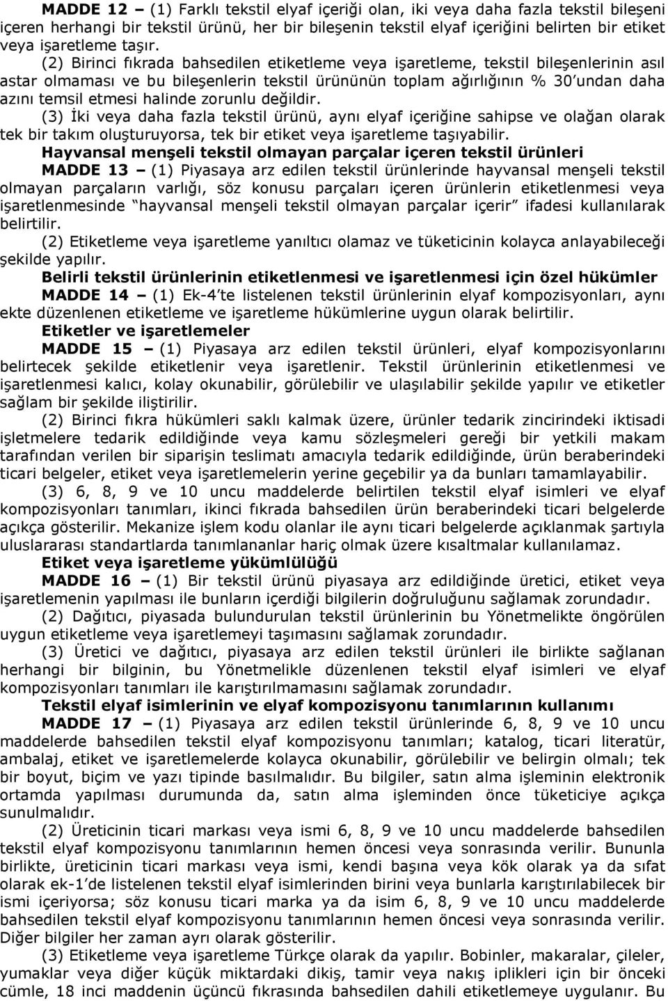 (2) Birinci fıkrada bahsedilen etiketleme veya işaretleme, tekstil bileşenlerinin asıl astar olmaması ve bu bileşenlerin tekstil ürününün toplam ağırlığının % 30 undan daha azını temsil etmesi