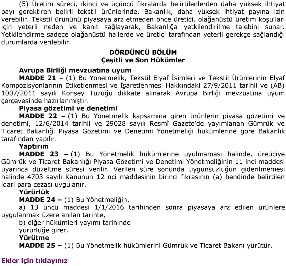 Yetkilendirme sadece olağanüstü hallerde ve üretici tarafından yeterli gerekçe sağlandığı durumlarda verilebilir.