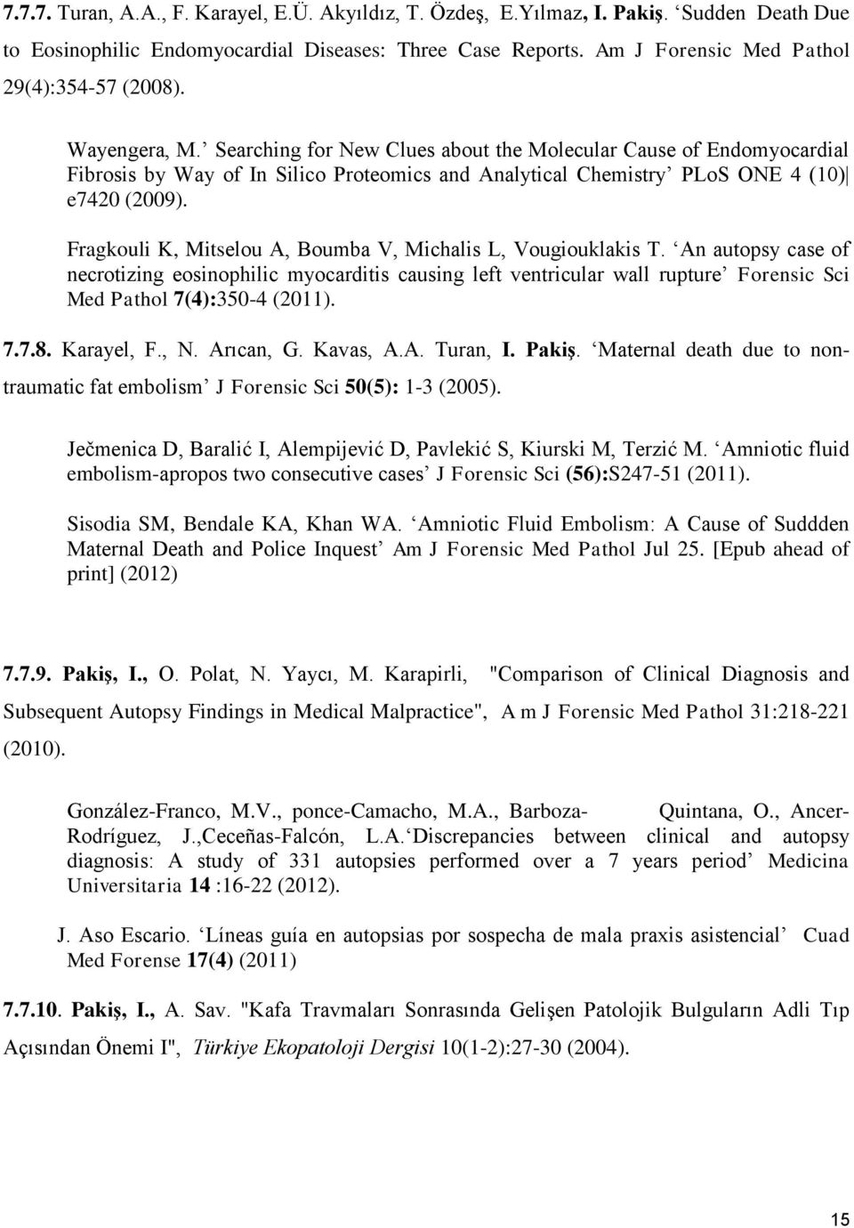 Fragkouli K, Mitselou A, Boumba V, Michalis L, Vougiouklakis T. An autopsy case of necrotizing eosinophilic myocarditis causing left ventricular wall rupture Forensic Sci Med Pathol 7(4):350-4 (2011).