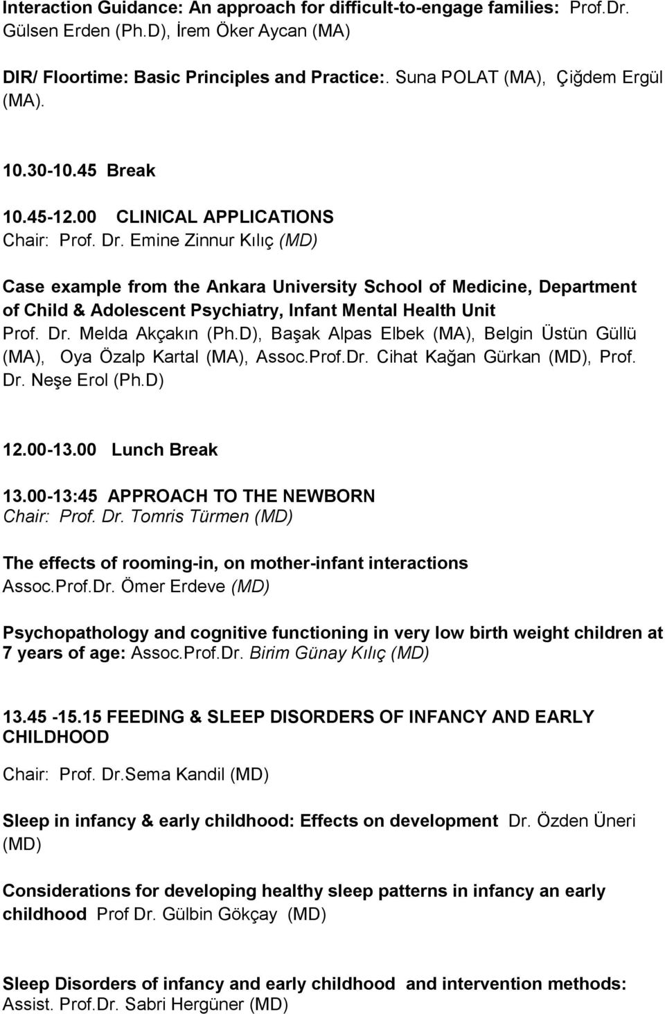 Emine Zinnur Kılıç (MD) Case example from the University School of Medicine, Department of Child & Adolescent Psychiatry, Infant Mental Health Unit Prof. Dr. Melda Akçakın (Ph.