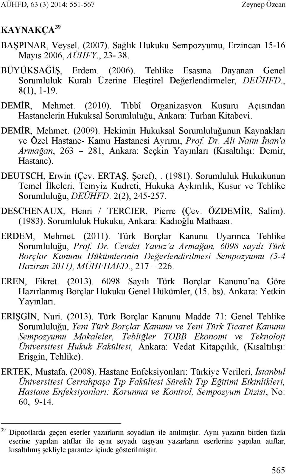 Tıbbî Organizasyon Kusuru Açısından Hastanelerin Hukuksal Sorumluluğu, Ankara: Turhan Kitabevi. DEMİR, Mehmet. (2009).