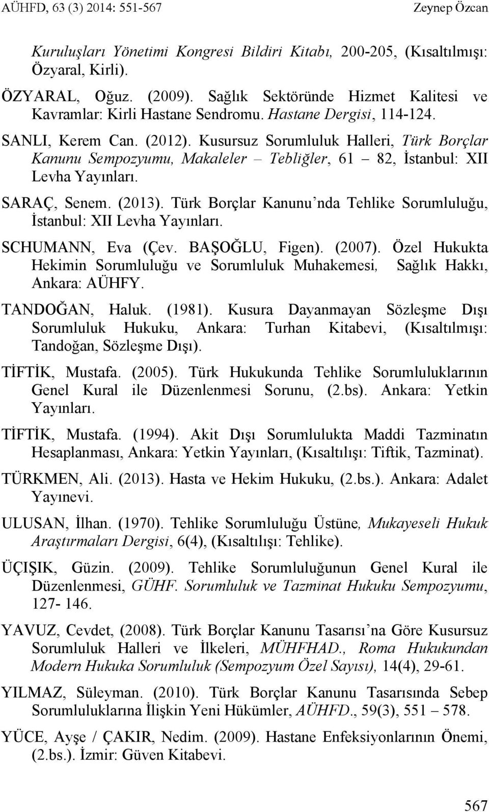 Kusursuz Sorumluluk Halleri, Türk Borçlar Kanunu Sempozyumu, Makaleler Tebliğler, 61 82, İstanbul: XII Levha Yayınları. SARAÇ, Senem. (2013).
