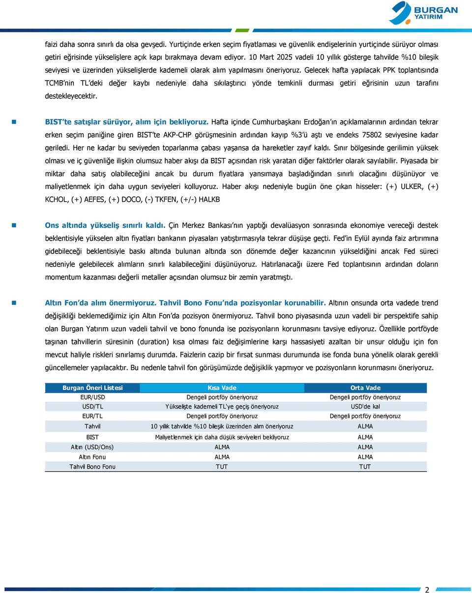 Gelecek hafta yapılacak PPK toplantısında TCMB nin TL deki değer kaybı nedeniyle daha sıkılaştırıcı yönde temkinli durması getiri eğrisinin uzun tarafını destekleyecektir.