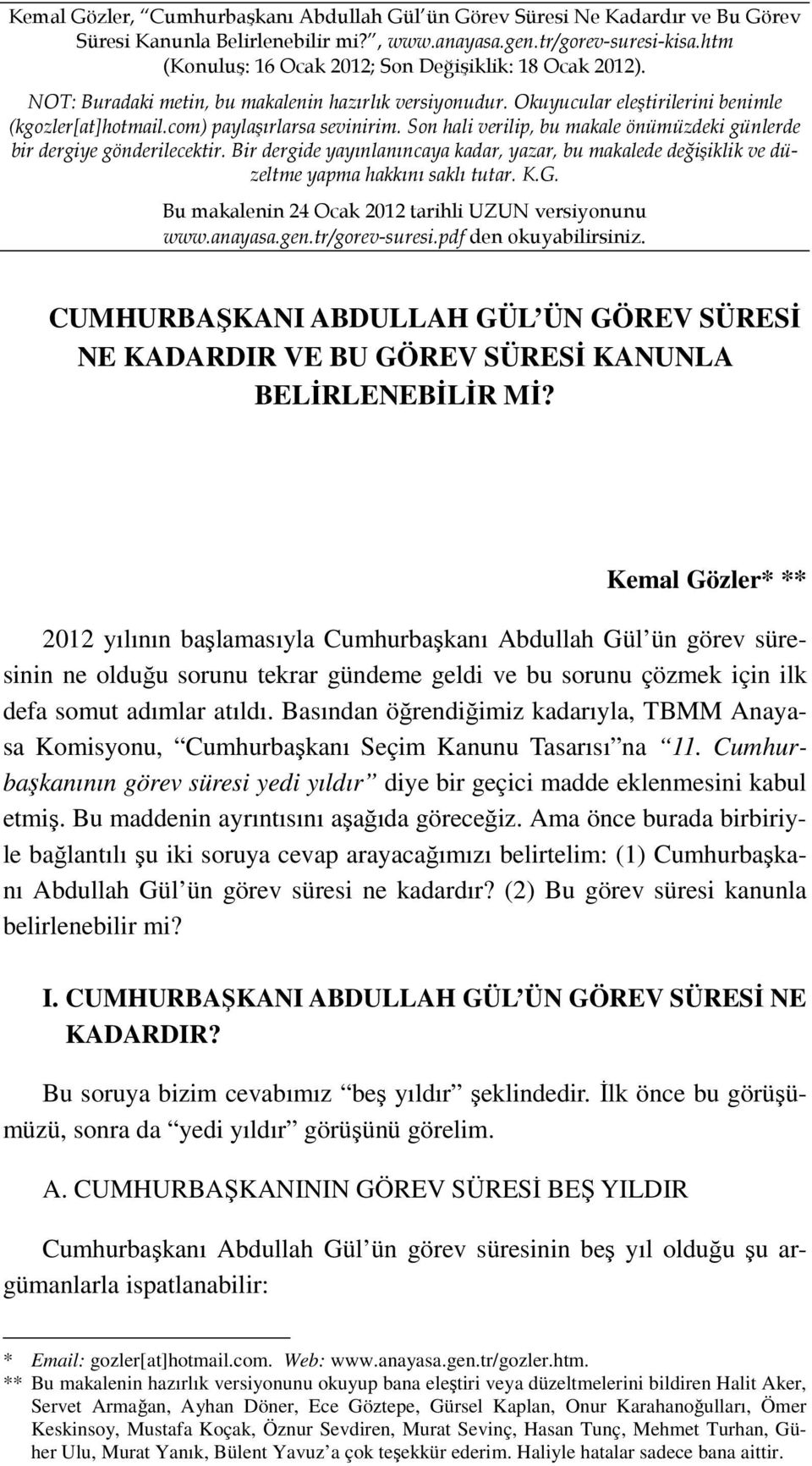 Son hali verilip, bu makale önümüzdeki günlerde bir dergiye gönderilecektir. Bir dergide yayınlanıncaya kadar, yazar, bu makalede değişiklik ve düzeltme yapma hakkını saklı tutar. K.G.