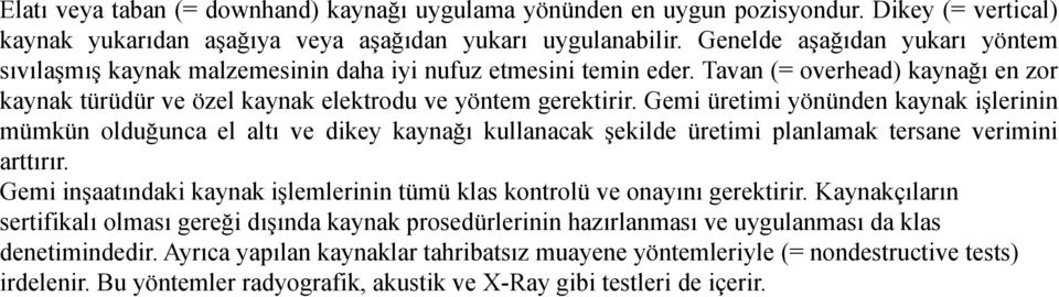 Gemi üretimi yönünden kaynak işlerinin mümkün olduğunca el altı ve dikey kaynağı kullanacak şekilde üretimi planlamak tersane verimini arttırır.