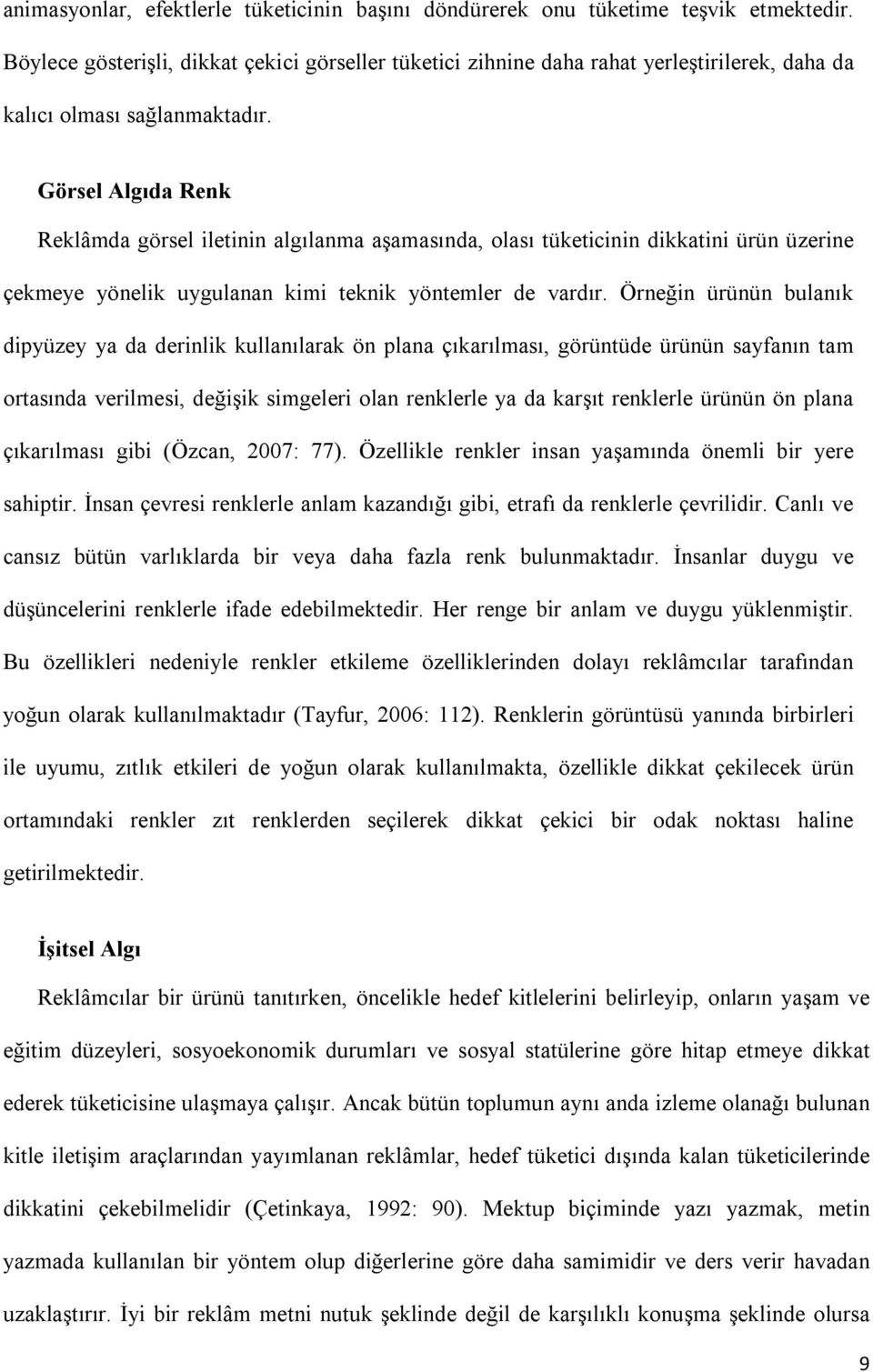 Görsel Algıda Renk Reklâmda görsel iletinin algılanma aşamasında, olası tüketicinin dikkatini ürün üzerine çekmeye yönelik uygulanan kimi teknik yöntemler de vardır.