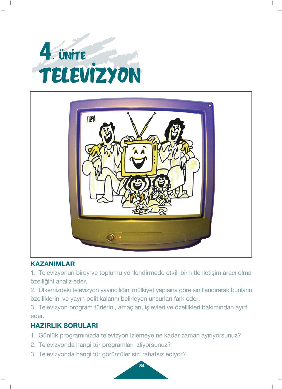 eder. 3. Televizyon program türlerini, amaçlar, ifllevleri ve özellikleri bak m ndan ay rt eder. HAZIRLIK SORULARI 1.