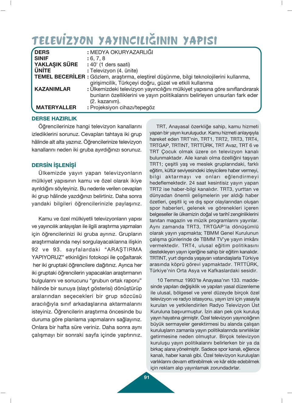 n mülkiyet yap s na göre s n fland rarak bunlar n özelliklerini ve yay n politikalar n belirleyen unsurlar fark eder (2. kazan m).