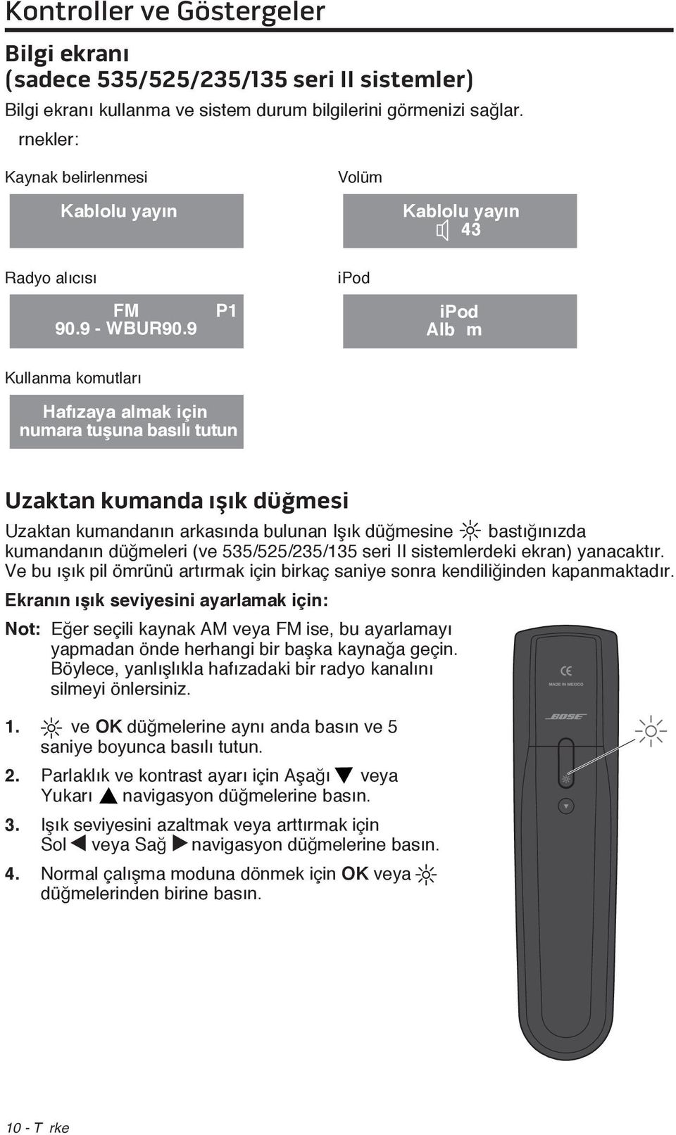 9 P1 ipod ipod AlbŸ mÿ Kullanma komutları Hafızaya almak için numara tuşuna basılı tutun Uzaktan kumanda ışık düğmesi Uzaktan kumandanın arkasında bulunan Işık düğmesine bastığınızda kumandanın