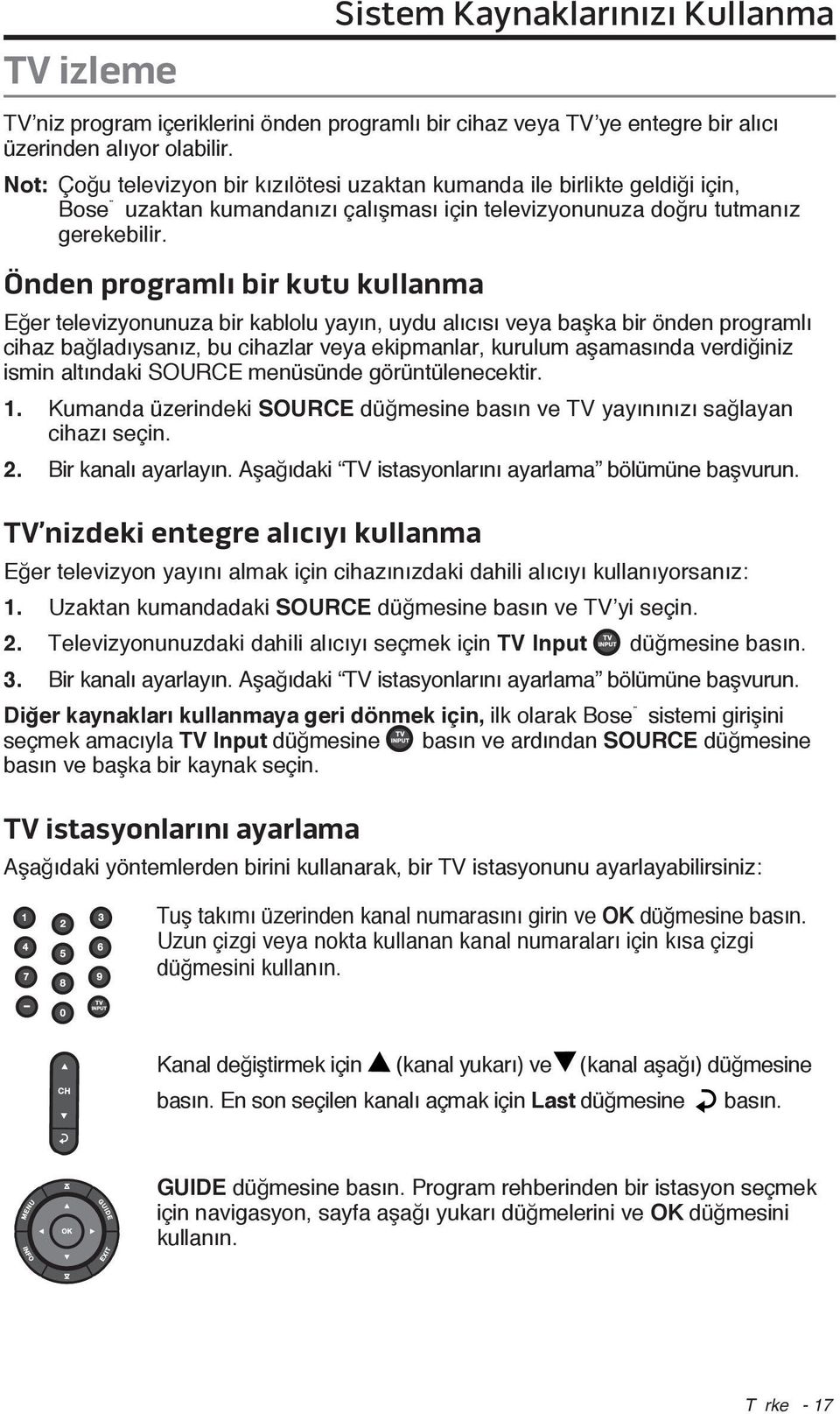 Önden programlı bir kutu kullanma Eğer televizyonunuza bir kablolu yayın, uydu alıcısı veya başka bir önden programlı cihaz bağladıysanız, bu cihazlar veya ekipmanlar, kurulum aşamasında verdiğiniz