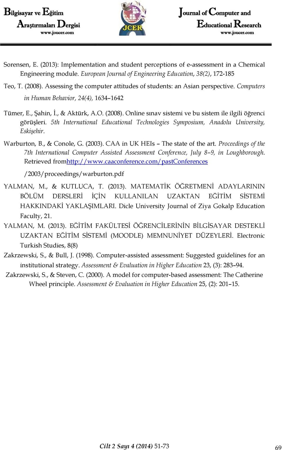 Online sınav sistemi ve bu sistem ile ilgili öğrenci görüşleri. 5th International Educational Technologies Symposium, Anadolu University, Eskişehir. Warburton, B., & Conole, G. (2003).