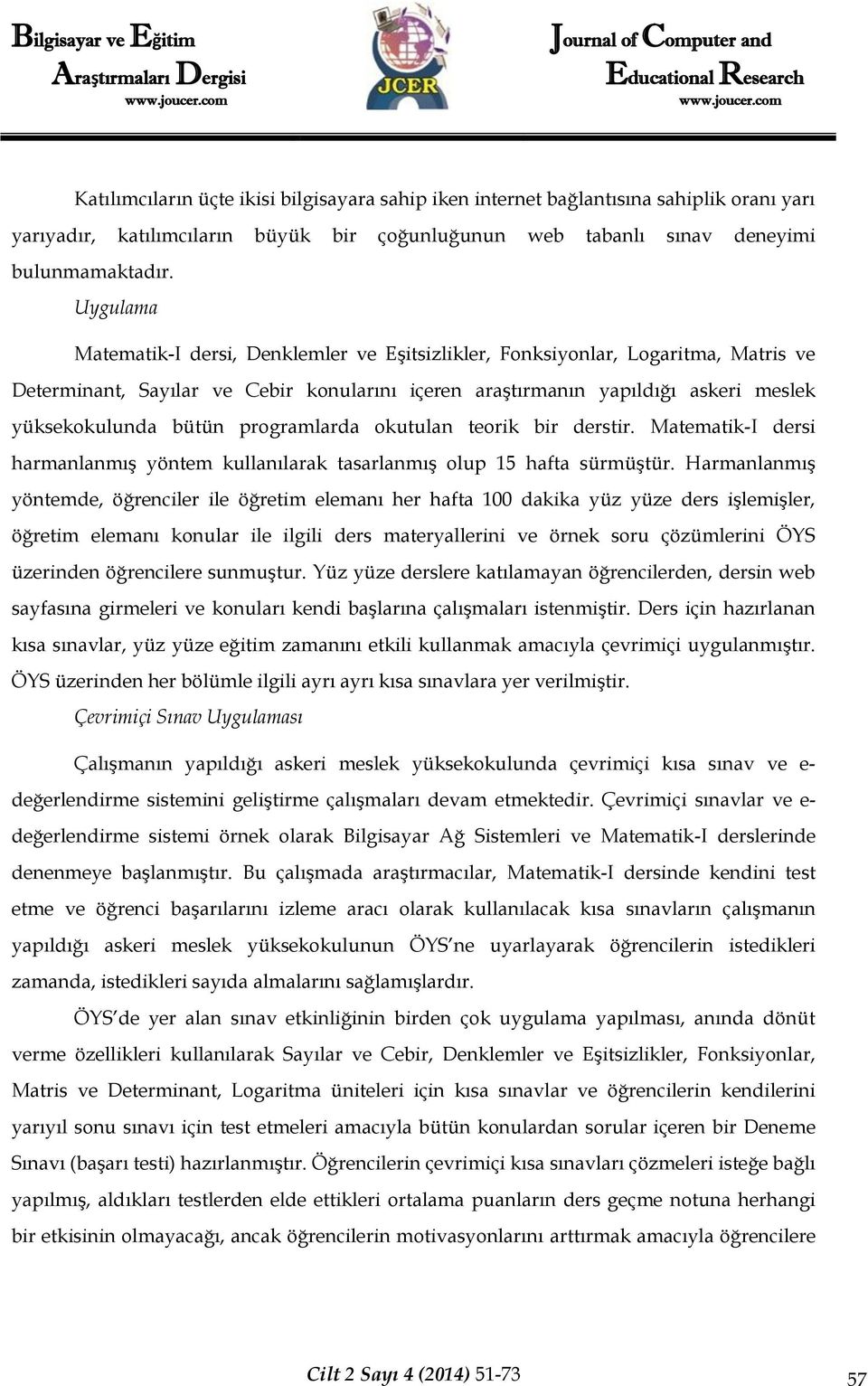 programlarda okutulan teorik bir derstir. Matematik-I dersi harmanlanmış yöntem kullanılarak tasarlanmış olup 15 hafta sürmüştür.