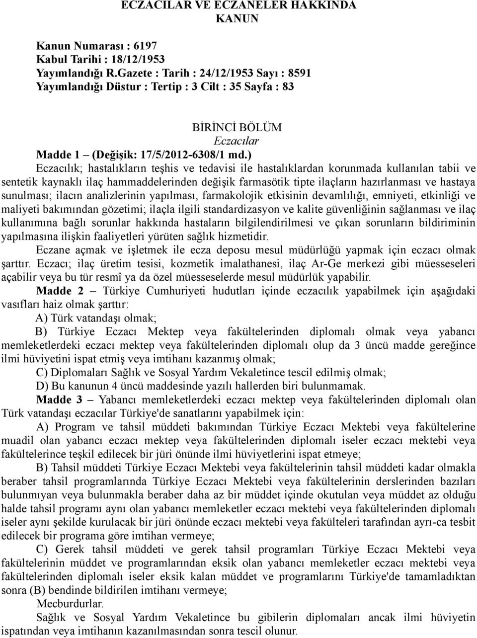 ) Eczacılık; hastalıkların teşhis ve tedavisi ile hastalıklardan korunmada kullanılan tabii ve sentetik kaynaklı ilaç hammaddelerinden değişik farmasötik tipte ilaçların hazırlanması ve hastaya