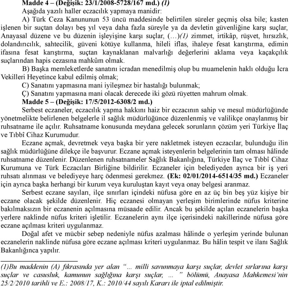 ya da devletin güvenliğine karşı suçlar, Anayasal düzene ve bu düzenin işleyişine karşı suçlar, ( )(1) zimmet, irtikâp, rüşvet, hırsızlık, dolandırıcılık, sahtecilik, güveni kötüye kullanma, hileli