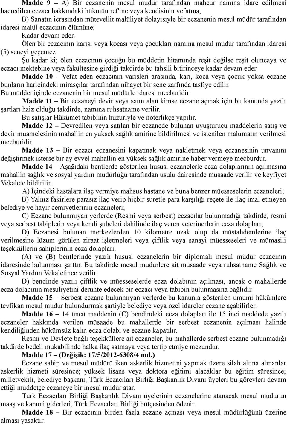 Ölen bir eczacının karısı veya kocası veya çocukları namına mesul müdür tarafından idaresi (5) seneyi geçemez.